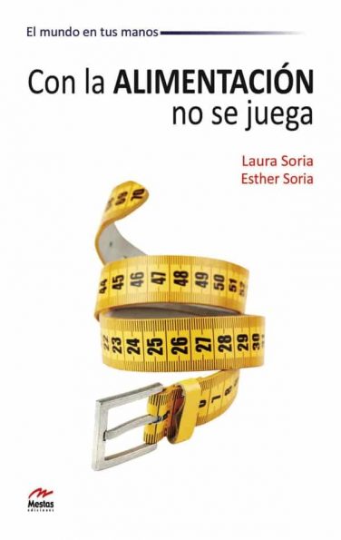 MM7- Con la Alimentación no se juega Laura Soria Esther Soria 978-84-92892-21-1 Mestas Ediciones