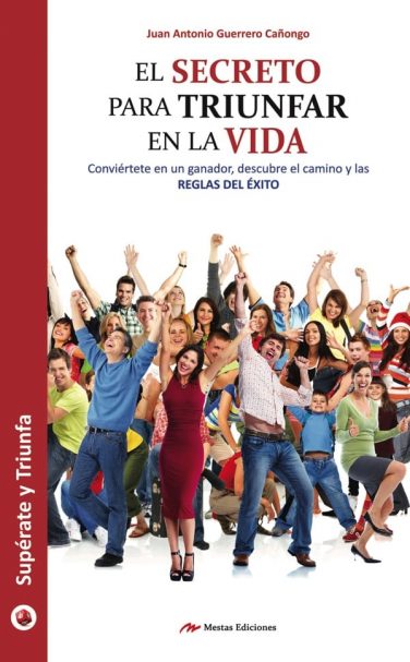 ST22- El secreto para triunfar en la vida Juan Antonio Guerrero Cañongo 978-84-16365-40-1 Mestas Ediciones