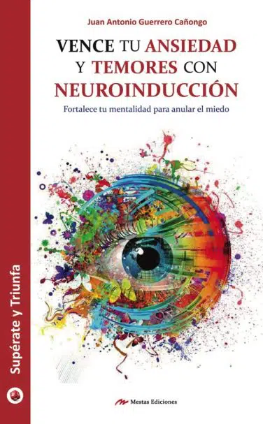 ST45- Vence tu ansiedad neuroindicción Juan Antonio Guerrero Cañongo 978-84-16775-95-8 Mestas Ediciones