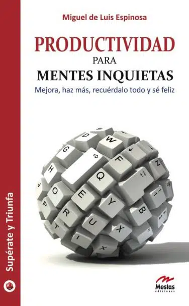 ST92- Productividad para mentes inquietas Miguel de Luis 978-84-92892-05-1 Mestas Ediciones