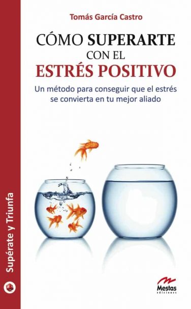 ST93- Cómo superarte con el estrés positivo Tomás García Castro 978-84-92892-07-5 Mestas Ediciones