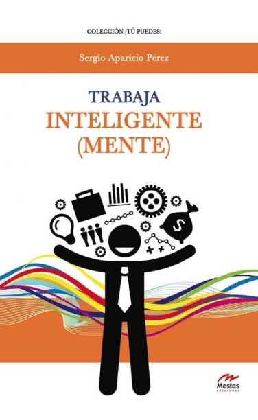 TP15- Trabaja Inteligentemente Sergio Aparicio Pérez 978-84-16775-33-0 Mestas Ediciones