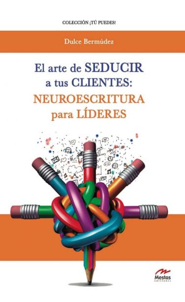 TP17- El arte seducir clientes, Neuroescritura Dulce Bermúdez 978-84-16775-35-4 Mestas Ediciones