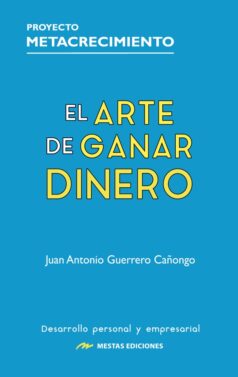 El Arte de Ganar Dinero, Juan Antonio Guerrero Cañongo, libro de Mestas Ediciones