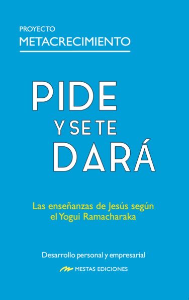 Pide y se te dará. Las enseñanzas de Jesús según el Yogui Ramacharaka