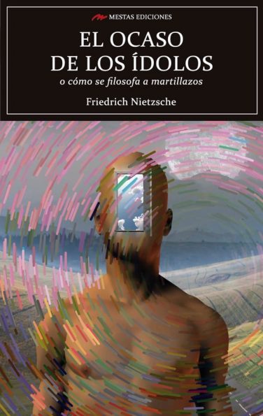 C17- El ocaso de los ídolos Friedrich Nietzsche 978-84-16775-15-6 mestas ediciones