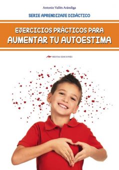 DTI11- Ejercicios Prácticos para Aumentar la Autoestima Antonio Vallés Arándiga 978-84-17244-92-7 Mestas Ediciones