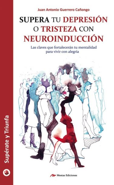 ST46- Supera tu depresión neuroindicción Juan Antonio Guerrero Cañongo 978-84-16365-94-4 Mestas Ediciones