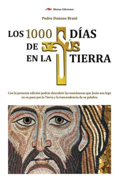 TH1- Los 1000 Días de Jesús en la Tierra Pedro Donoso Brant 978-84-16365-06-7 Mestas Ediciones