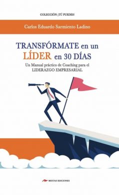 TP20- Transfórmate en un líder en 30 días Carlos Eduardo Sarmiento Ladino 978-84-16775-59-0 Mestas Ediciones