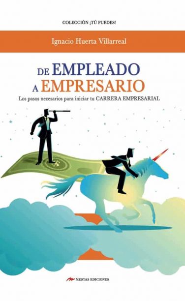 TP39- De empleado a empresario carrera empresarial Ignacio Huerta Villarreal 978-84-17782-46-7 Mestas Ediciones