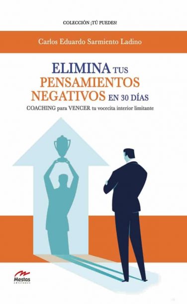 TP42- Elimina tus pensamientos negativos en 30 días Carlos Eduardo Sarmiento Ladino 978-84-17782-49-8 Mestas Ediciones